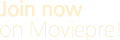 Join now on Moviepre!